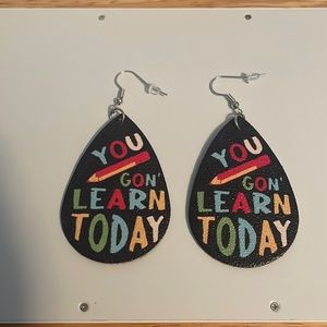 You gon learn today earrings Brand New Never Worn One Size